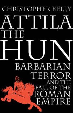 Book Attila the Hun: Barbarian Terror and the Fall of the Roman Empire free