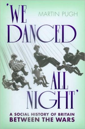 Book We Danced All Night: A Social History  of Britain Between the Wars free