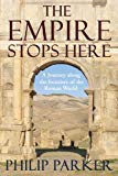 Book The Empire Stops Here: A Journey along the Frontiers of the Roman World free