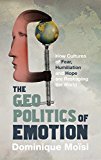 Book The Geopolitics of Emotion: How Cultures of Fear, Humiliation and Hope Are Reshaping the World free