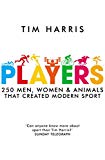 Book Players: 250 Men, Women & Animals Who Created Modern Sport free