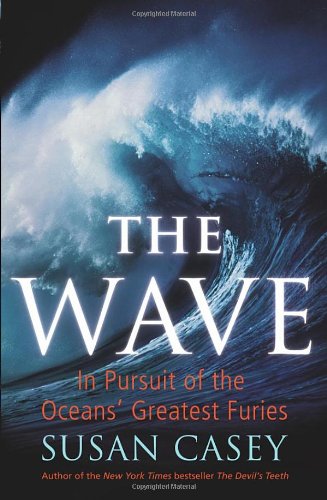 Book The Wave: In Pursuit of the Oceans' Greatest Furies free