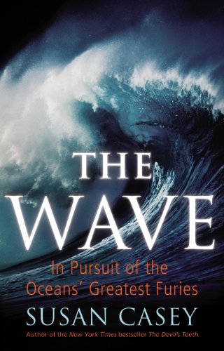 Book The Wave: In Pursuit of the Oceans' Greatest Furies free