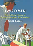 Book Twirlymen: The Unlikely History of Cricket's Greatest Spin Bowlers free