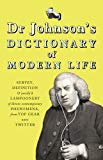 Book Dr Johnson's Dictionary of Modern Life: Survey, Definition & justify'd Lampoonery of divers contemporary Phenomena, from Top Gear unto Twitter free