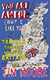 Book You are Awful (But I Like You: Travels Around Unloved Britain free