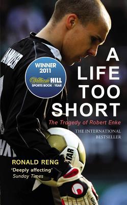 Book A Life Too Short: The Tragedy of Robert Enke free