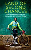 Book Land of Second Chances: The Impossible Rise of Rwanda's Cycling Team free