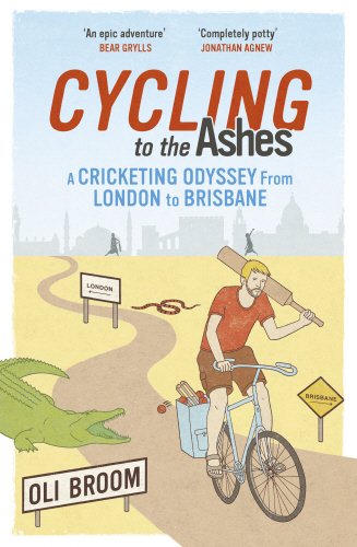 Book Cycling to the Ashes: A Cricketing Odyssey From London to Brisbane free