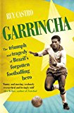 Book Garrincha: The Triumph and Tragedy of Brazil's Forgotten Footballing Hero free