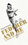 Book Federer and Me: A Story of Obsession free
