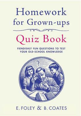 Book Homework for Grown-Ups Quiz Book: Fiendishly Fun Questions to Test Your Old-School Knowledge free