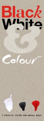 Book Black White & Colour: A Creative Sketch And Doodle Book free