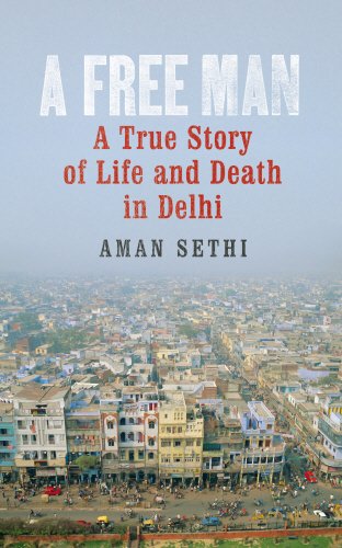Book A Free Man: A True Story of Life and Death in Delhi free