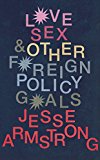 Book Love, Sex and Other Foreign Policy Goals free