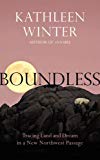 Book Boundless: Tracing Land and Dream in a New Northwest Passage free