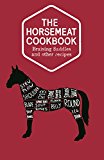 Book The Horsemeat Cookbook: Braising Saddles and Other Recipes free