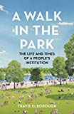 Book A Walk in the Park: The Life and Times of a People's Institution free