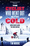Book The Cyclist Who Went Out in the Cold: Adventures Along the Iron Curtain Trail free