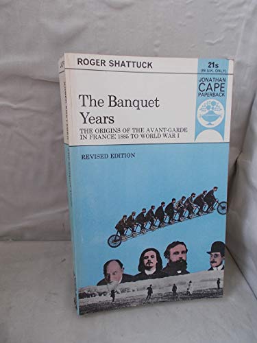 Book The banquet years: The origins of the avant-garde in France, 1885 to World War I (Jonathan Cape paperback, JCP 62) free