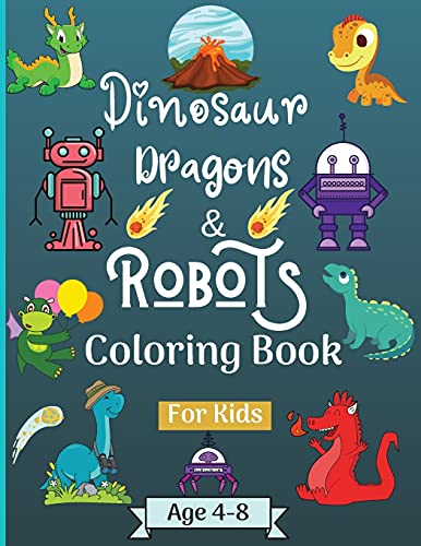 Book Dinosaur Dragons and Robots Coloring book for kids ages 4-8 years: Amazing Era with this Coloring Book for Kids suitable age 4-8 years with beautiful ... to Learn and Have Fun ! Perfect As a Gift! free