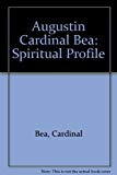 Book Augustin Cardinal Bea: Spiritual Profile: Notes From The Cardinal's Diary, With A Commentary free
