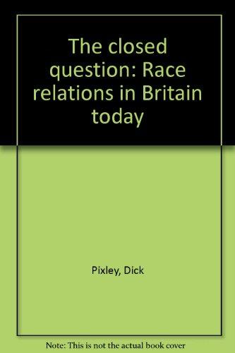 Book The Closed Question: Race Relations In Britain Today free