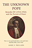 Book The Unknown Pope: Benedict 15, 1914-1922 and the Pursuit of Peace free