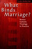 Book What Binds Marriage?: Roman Catholic Theology in Practice free