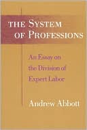 Book The System of Professions: An Essay on the Division of Expert Labor (Institutions) free
