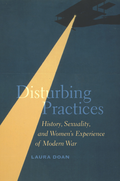 Book Disturbing Practices: History, Sexuality, and Women's Experience of Modern War free