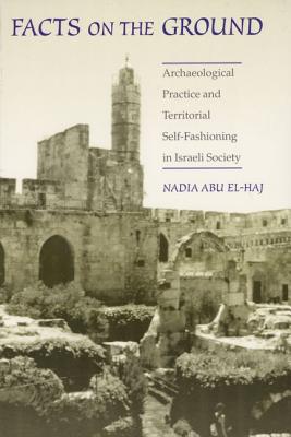 Book Facts on the Ground: Archaeological Practice and Territorial Self-Fashioning in Israeli Society free
