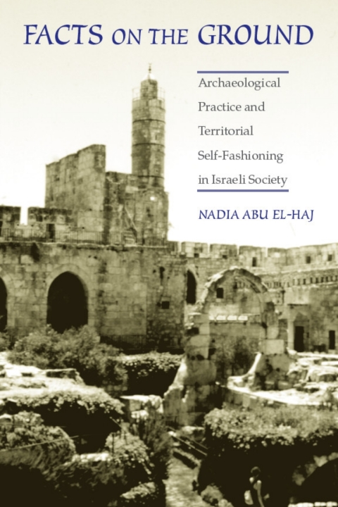 Book Facts on the Ground: Archaeological Practice and Territorial Self-Fashioning in Israeli Society free