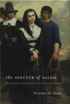 Book The Specter of Salem: Remembering the Witch Trials in Nineteenth-Century America free