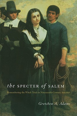 Book The Specter of Salem: Remembering the Witch Trials in Nineteenth-Century America free
