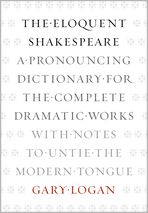 Book The Eloquent Shakespeare: A Pronouncing Dictionary for the Complete Dramatic Works with Notes to Untie the Modern Tongue free