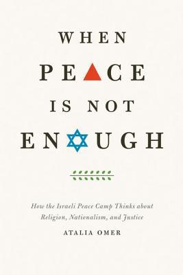 Book When Peace Is Not Enough: How the Israeli Peace Camp Thinks about Religion, Nationalism, and Justice free