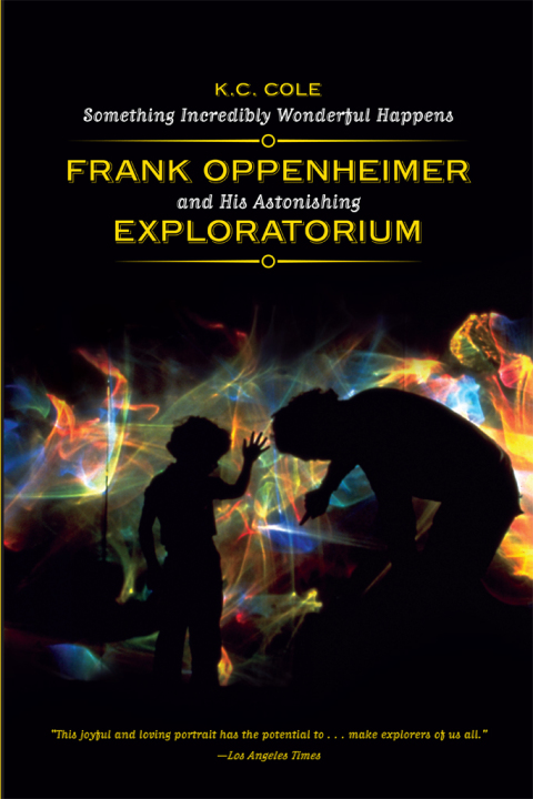 Book Something Incredibly Wonderful Happens: Frank Oppenheimer and His Astonishing Exploratorium free