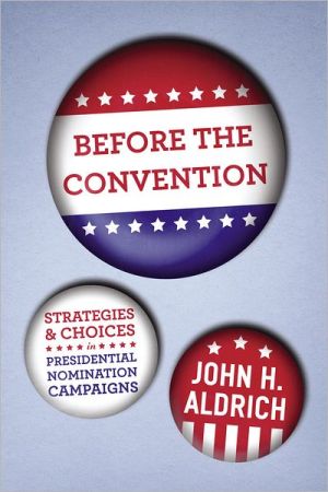 Book Before the Convention: Strategies and Choices in Presidential Nomination Campaigns free