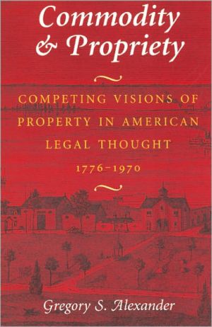 Book Commodity & Propriety: Competing Visions of Property in American Legal Thought, 1776-1970 free