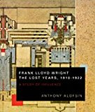 Book Frank Lloyd Wright--the Lost Years, 1910-1922: A Study of Influence free