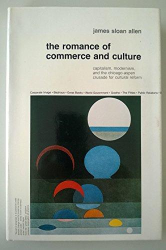 Book Romance of Commerce and Culture: Capitalism, Modernism, and the Chicago-Aspen Crusade for Cultural Reform free