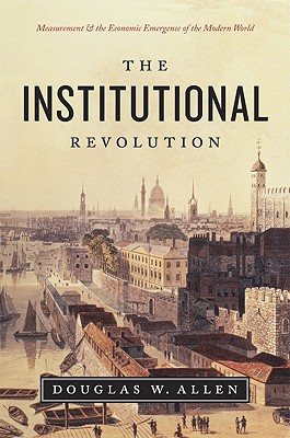 Book The Institutional Revolution: Measurement and the Economic Emergence of the Modern World (Markets and Governments in Economic History) free