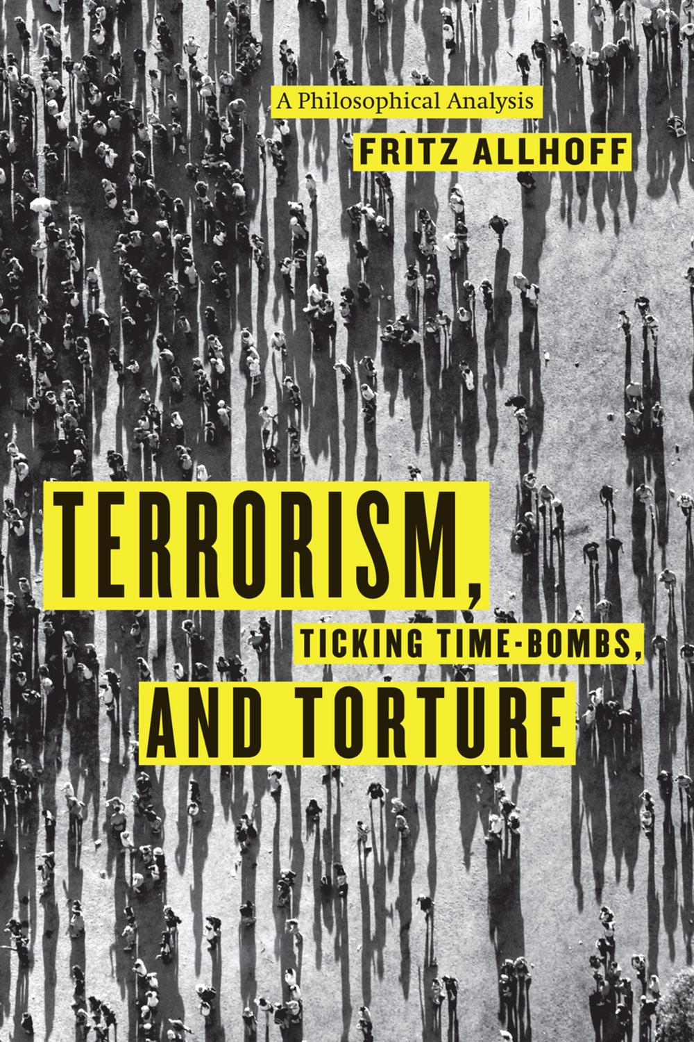 Book Terrorism, Ticking Time-Bombs, and Torture: A Philosophical Analysis free