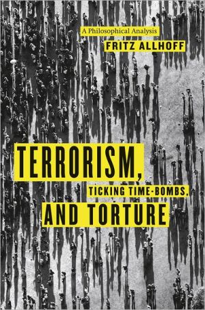 Book Terrorism, Ticking Time-Bombs, and Torture: A Philosophical Analysis free
