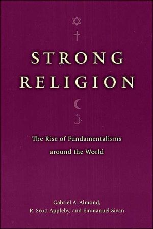 Book Strong Religion: The Rise of Fundamentalisms around the World (The Fundamentalism Project) free