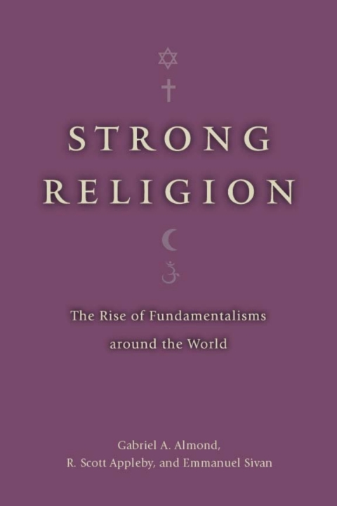 Book Strong Religion: The Rise of Fundamentalisms around the World (The Fundamentalism Project) free