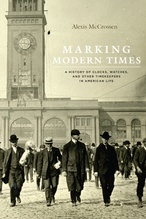 Book Marking Modern Times: A History of Clocks, Watches, and Other Timekeepers in American Life free