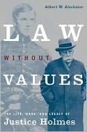 Book Law Without Values: The Life, Work, and Legacy of Justice Holmes free