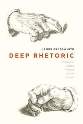 Book Deep Rhetoric: Philosophy, Reason, Violence, Justice, Wisdom free